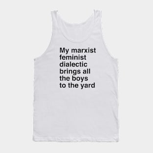 My marxist feminist dialectic brings all the boys to the yard Tank Top